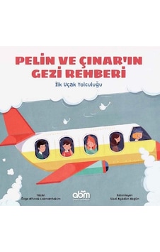 İlk Uçak Yolculuğu-Pelin ve Çınar'ın Gezi Rehberi - Özge Altınok Lokmanhekim - Abm Yayınevi İlk Uçak Yolculuğu-Pelin ve Çınar'ın Gezi Rehberi - Özge Altınok Lokmanhekim - Abm Yayınevi
