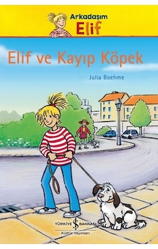 Elif ve Kayıp Köpek - Arkadaşım Elif - Julia Boehme - İş Bankası Kültür Yayınları
