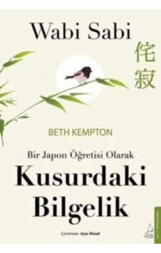 Wabi Sabi - Bir Japon Öğretisi Olarak Kusurdaki Bilgelik Wabi Sabi - Bir Japon Öğretisi Olarak Kusurdaki Bilgelik