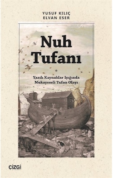 Nuh Tufanı - Yazılı Kaynaklar Işığında Mukayeseli Tufan Olayı - Elvan Eser - Çizgi Kitabevi Nuh Tufanı - Yazılı Kaynaklar Işığında Mukayeseli Tufan Olayı - Elvan Eser - Çizgi Kitabevi