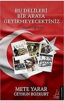 Bu Delileri Bir Araya Getirmeyecektiniz - Mete Yarar -  Ceyhun Bozkurt - Destek Yayınları