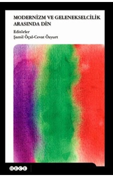 Modernizm ve Gelenekselcilik Arasında Din - Cevat Özyurt -  Şamil Öçal - Hece Yayınları
