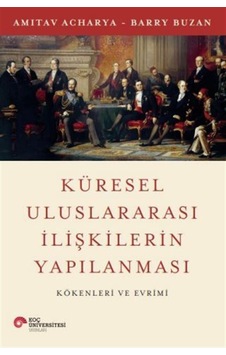 Küresel Uluslararası İlişkilerin Yapılanması Kökenleri Ve Evri... Küresel Uluslararası İlişkilerin Yapılanması Kökenleri Ve Evri...