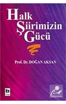 Halk Şiirimizin Gücü - Doğan Aksan - Bilgi Yayınevi Halk Şiirimizin Gücü - Doğan Aksan - Bilgi Yayınevi