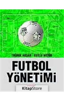 Futbol Yönetimi - Kutlu Merih - Tuğrul Akşar - Literatür Yayıncılık Futbol Yönetimi - Kutlu Merih - Tuğrul Akşar - Literatür Yayıncılık