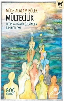 Mültecilik: Teori ve Pratik Üzerinden Bir İnceleme - Göç Kitaplığı - Müge Alaçam Böcek - Nika Yayınevi Mültecilik: Teori ve Pratik Üzerinden Bir İnceleme - Göç Kitaplığı - Müge Alaçam Böcek - Nika Yayınevi