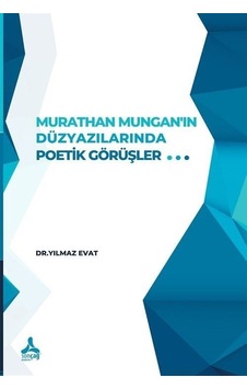 Murathan Mungan'ın Düzyazılarında Poetik Görüşler - Yılmaz Evat - Sonçağ Yayınları