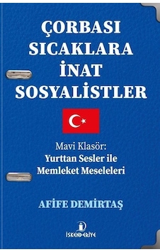 Çorbası Sıcaklara İnat Sosyalistler - Mavi Klasör: Yurttan Sesler İle Memleket Meseleleri - Afife Demirtaş - İskenderiye Yayınları Çorbası Sıcaklara İnat Sosyalistler - Mavi Klasör: Yurttan Sesler İle Memleket Meseleleri - Afife Demirtaş - İskenderiye Yayınları