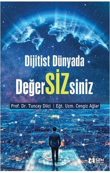 Dijitist Dünyada Değer Sizsiniz - Tuncay Dilci -  Cengiz Ağlar - Sen Yayınları