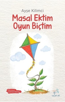 Masal Ektim Oyun Biçtim / Ayşe Kilimci Masal Ektim Oyun Biçtim / Ayşe Kilimci