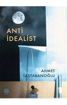 Anti İdealist / Ahmet Taştabanoğlu Anti İdealist / Ahmet Taştabanoğlu