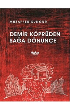 Demir Köprüden Sağa Dönünce - Muzaffer Sungur - Yakın Kitabevi Demir Köprüden Sağa Dönünce - Muzaffer Sungur - Yakın Kitabevi