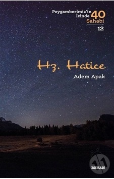 Hz.Hatice-Peygamberimiz'in İzinde 40 Sahabi-12 - Adem Apak - Beyan Yayınları