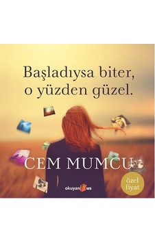 Başladıysa Biter. O Yüzden  Güzel