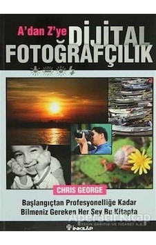 A'dan Z'ye Dijital Fotoğrafçılık Kitabı - Chris George - İnkılap Kitabevi