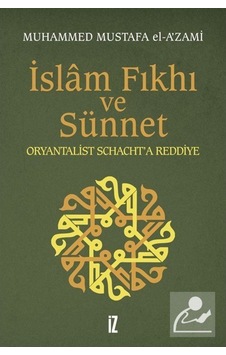 İslam Fıkıh ve Sünnet - Oryantalist Schacht'a Reddiye - Mustafa El-A'Zami - İz Yayıncılık