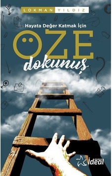 Hayata Değer Katmak İçin Öze Dokunuş / Lokman Yıldız