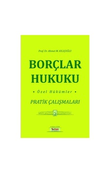 Borçlar Hukuku Özel Hükümler Pratik Çalışmaları - Ahmet M. Kılıçoğlu Borçlar Hukuku Özel Hükümler Pratik Çalışmaları - Ahmet M. Kılıçoğlu