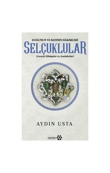 Selçuklular: Doğu Ve Batının Tarihsel Hakimiyeti Selçuklular: Doğu Ve Batının Tarihsel Hakimiyeti