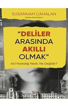 Deliler Arasında Akıllı Olmak - Susannah Cahalan Cahalan - Say Yayınları Deliler Arasında Akıllı Olmak - Susannah Cahalan Cahalan - Say Yayınları