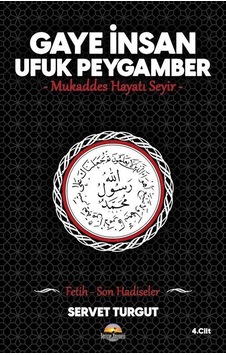 Gaye İnsan - Ufuk Peygamber - Mukaddes Hayatı Seyir- (Cilt 4) ...