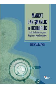 Manevi Danışmanlık ve Rehberlik -Farklı Alanlarda Araştırma Bulguları ve Değerlendirmeler - Dem Yayınları Manevi Danışmanlık ve Rehberlik -Farklı Alanlarda Araştırma Bulguları ve Değerlendirmeler - Dem Yayınları