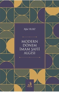 Modern Donem Imam Safii Algısı - Rıfat Yıldız - Fecr Yayınları
