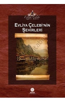 Evliya Çelebi'nin Şehirleri - Evliya Çelebi - Mahya Yayıncılık Evliya Çelebi'nin Şehirleri - Evliya Çelebi - Mahya Yayıncılık