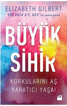 Büyük Sihir - Elizabeth Gilbert - Doğan Kitap Büyük Sihir - Elizabeth Gilbert - Doğan Kitap