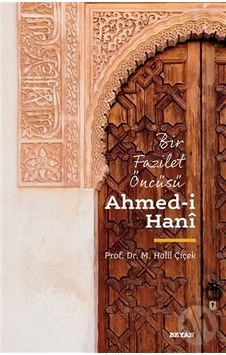 Bir Fazilet Öncüsü: Ahmed-i Hani - Halil Çiçek - Beyan Yayınları