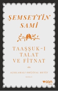 Taaşşuk-ı Talat ve Fitnat - Açıklamalı Metin - Şemsettin Sami - Can Yayınları Taaşşuk-ı Talat ve Fitnat - Açıklamalı Metin - Şemsettin Sami - Can Yayınları