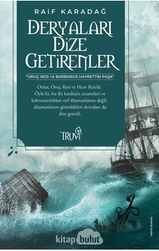 Deryaları Dize Getirenler - Raif Karadağ - Truva Yayınları Deryaları Dize Getirenler - Raif Karadağ - Truva Yayınları
