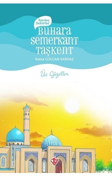Kardeş Şehirler: Buhara Semerkant Taşkent - Üç Güzeller - Rabia Gülcan Kardaş - Türkiye Diyanet Vakfı Yayınları Kardeş Şehirler: Buhara Semerkant Taşkent - Üç Güzeller - Rabia Gülcan Kardaş - Türkiye Diyanet Vakfı Yayınları