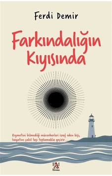 Farkındalığın Kıyısında / Ferdi Demir Farkındalığın Kıyısında / Ferdi Demir