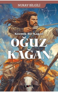 Kozmik Bir Kağan Oğuz Kağan / Nuray Bilgili