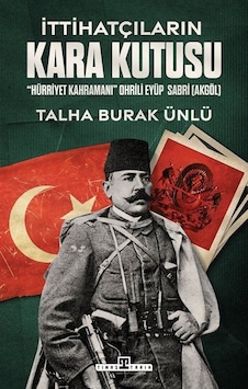 İttihatçıların Kara Kutusu / Talha Burak Ünlü İttihatçıların Kara Kutusu / Talha Burak Ünlü