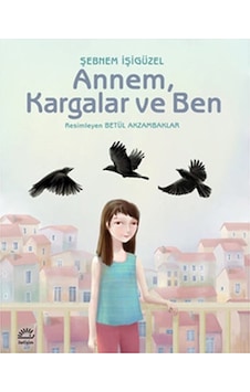 Annem Kargalar ve Ben - Şebnem İşigüzel - İletişim Yayınları Annem Kargalar ve Ben - Şebnem İşigüzel - İletişim Yayınları