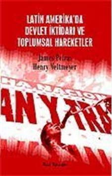 Latin Amerika'da Devlet İktidarı ve Toplumsal Hareketler - James Petras -  Henry Veltmeyer - Kalkedon