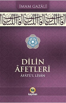 Dilin Afetleri: Afatü'l Lisan - İmam Gazali - Kayıhan Yayınları Dilin Afetleri: Afatü'l Lisan - İmam Gazali - Kayıhan Yayınları