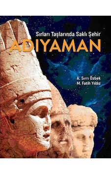 Adıyaman - Sırları Taşlarında Saklı Şehir - A. Sırrı Özbek - Köknar Kitap Adıyaman - Sırları Taşlarında Saklı Şehir - A. Sırrı Özbek - Köknar Kitap
