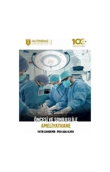 Öncesi ve Sonrası ile Ameliyathane - 50 Soruda - Fatih Candemir - Altınbaş Üniversitesi Yayınları