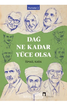 Dağ Ne Kadar Yüce Olsa - Portreler 2 - İsmail Kara - Dergah Yayınları