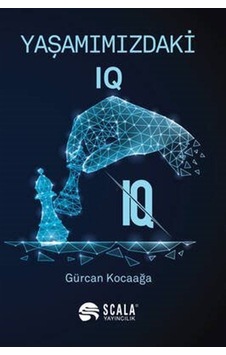Yaşamımızdaki IQ - Gürcan Kocaağa - Scala Yayıncılık Yaşamımızdaki IQ - Gürcan Kocaağa - Scala Yayıncılık