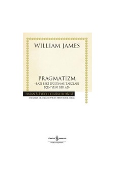 Pragmatizm: Bazı Eski Düşünme Tarzları İçin Yeni Bir Ad - William James - İş Bankası Kültür Yayınları