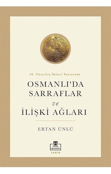 Osmanlı'da Sarraflar ve İlişki Ağları - 18. Yüzyılın İkinci Yarısında - Ertan Ünlü - Timaş Akademi