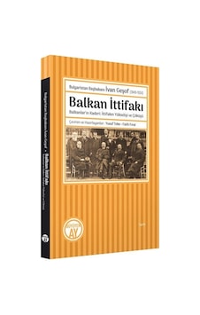 Balkan İttifakı: Balkanlar'ın Kaderi-İttifakın Yükselişi ve Çöküşü - Bulgaristan Başbakanı İvan Geşo- Büyüyenay Yayınları Balkan İttifakı: Balkanlar'ın Kaderi-İttifakın Yükselişi ve Çöküşü - Bulgaristan Başbakanı İvan Geşo- Büyüyenay Yayınları
