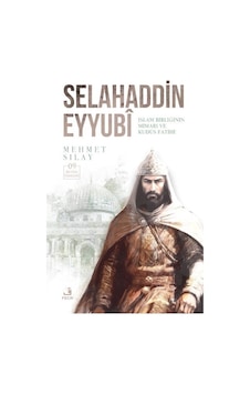 Selahaddin Eyyubi: İslam Birliğinin Mimarı ve Kudüs Fatihi  - Mehmet Sılay  - Fecr Yayınları