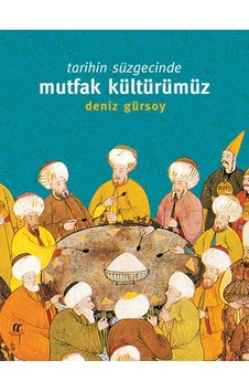 Tarihin Süzgecinde Mutfak Kültürümüz - Deniz Gürsoy - Oğlak Yayıncılık Tarihin Süzgecinde Mutfak Kültürümüz - Deniz Gürsoy - Oğlak Yayıncılık