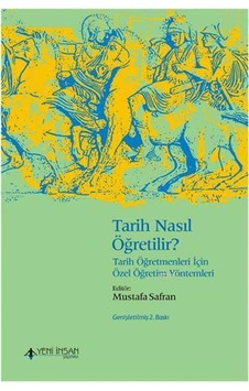 Tarih Nasıl Öğretilir? - Tarih Öğretmenleri İçin Özel Öğretim Yöntemleri- Yeni İnsan Yayınevi Tarih Nasıl Öğretilir? - Tarih Öğretmenleri İçin Özel Öğretim Yöntemleri- Yeni İnsan Yayınevi