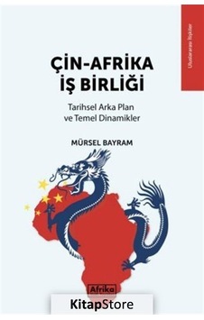 Çin - Afrika İş Birliği: Tarihsel Arka Plan ve Temel Dinamikler - Mürsel Bayram - Afrika Vakfı Yayınları